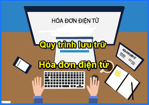 QUY TRÌNH LƯU TRỮ HÓA ĐƠN ĐIỆN TỬ CHO DOANH NGHIỆP.